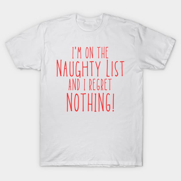 Christmas Humor. Rude, Offensive, Inappropriate Christmas Design. I'm On The Naughty List And I Regret Nothing. Red T-Shirt by That Cheeky Tee